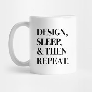 Design, Sleep, and Then Repeat (black text) Mug